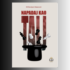 Napadaj kao Talj - IM Boroljub Zlatanović